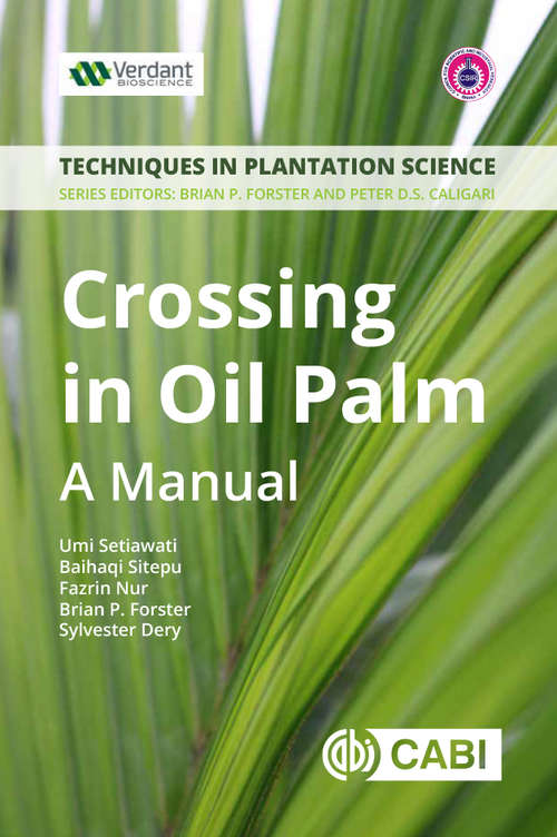 Crossing in Oil Palm: A Manual (Techniques in Plantation Science #6)
