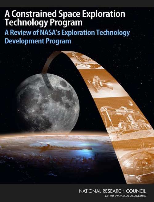 Book cover of A Constrained Space Exploration Technology Program: A Review of NASA's Exploration Technology Development Program