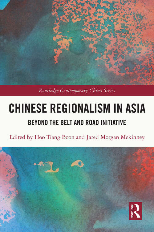 Book cover of Chinese Regionalism in Asia: Beyond the Belt and Road Initiative (Routledge Contemporary China Series)
