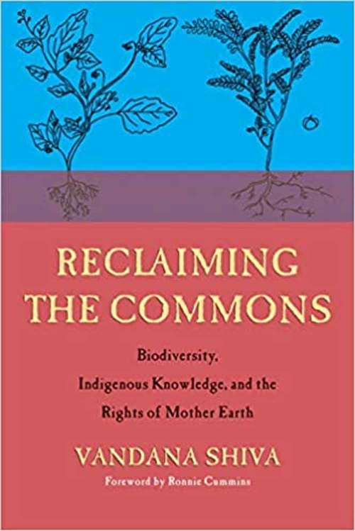 Reclaiming the Commons: In Defense of Biodiversity, Indigenous Knowledge, and the Rights of Mother Earth