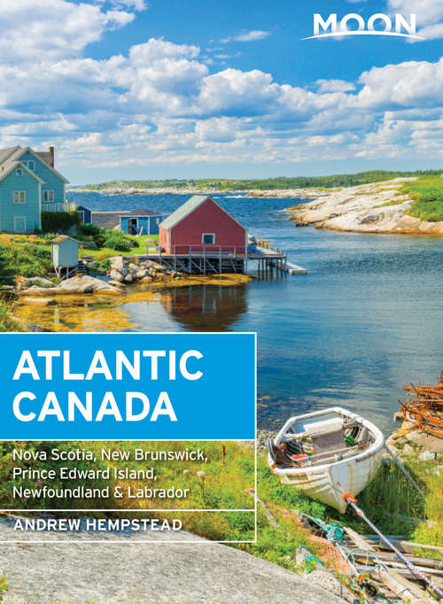 Book cover of Moon Atlantic Canada: Nova Scotia, New Brunswick, Prince Edward Island, Newfoundland & Labrador (10) (Travel Guide)