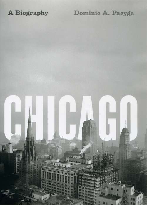 Book cover of Chicago: A Biography