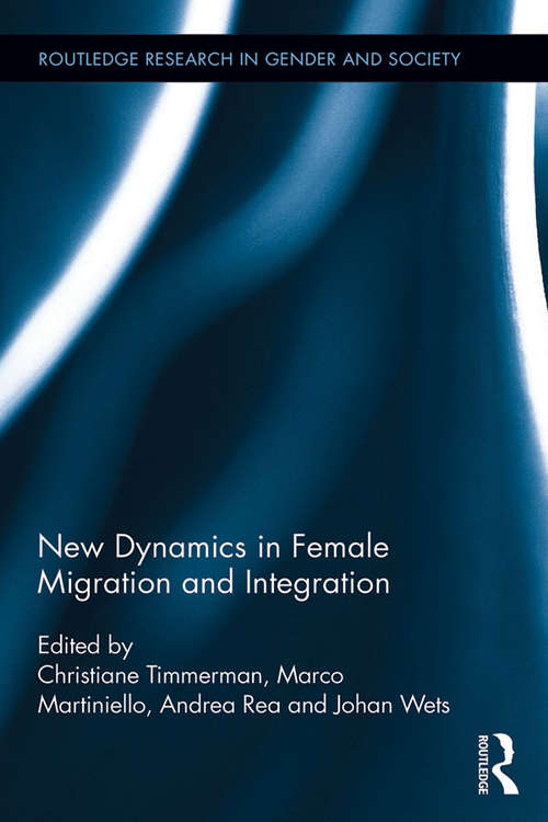 New Dynamics in Female Migration and Integration (Routledge Research in Gender and Society #45)