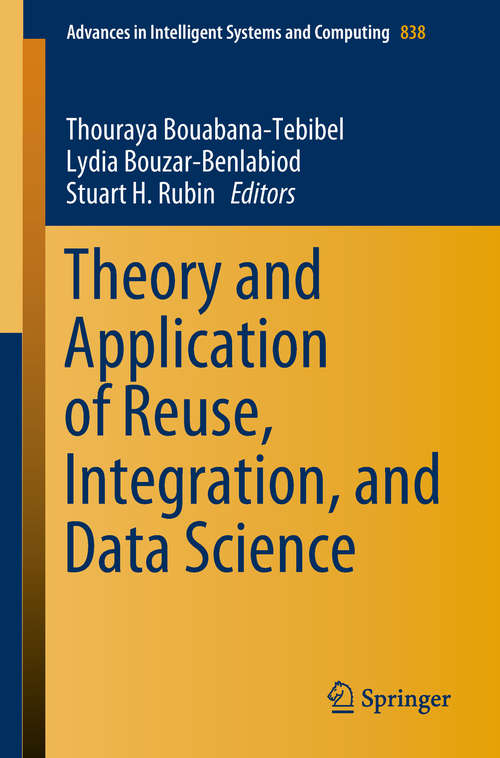 Book cover of Theory and Application of Reuse, Integration, and Data Science (1st ed. 2019) (Advances in Intelligent Systems and Computing #838)