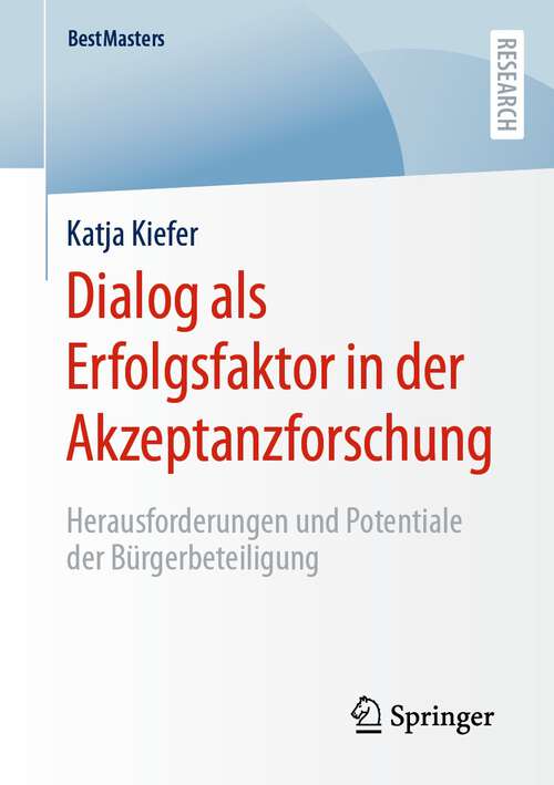 Book cover of Dialog als Erfolgsfaktor in der Akzeptanzforschung: Herausforderungen und Potentiale der Bürgerbeteiligung (1. Aufl. 2023) (BestMasters)