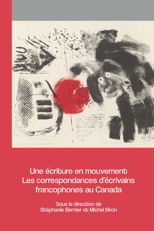 Book cover of Une écriture en mouvement: Les correspondances d'écrivains francophones au Canada (Archives des lettres canadiennes)