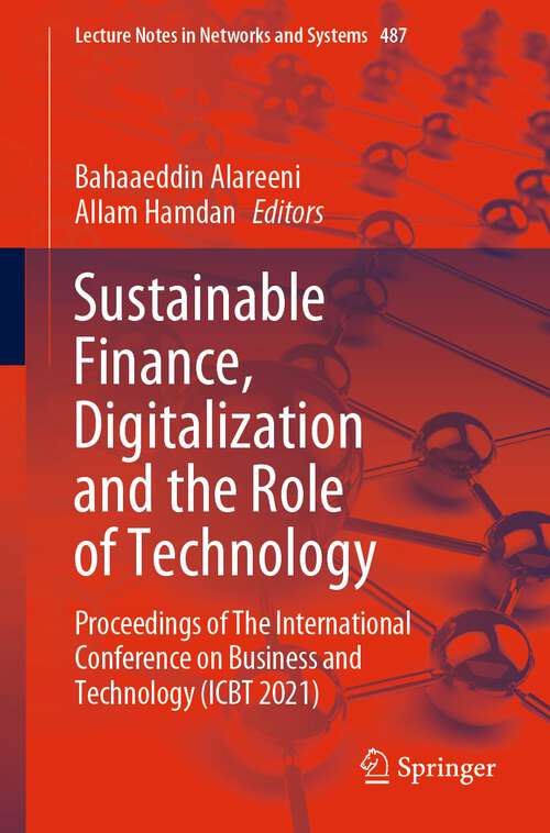 Book cover of Sustainable Finance, Digitalization and the Role of Technology: Proceedings of The International Conference on Business and Technology (ICBT 2021) (1st ed. 2023) (Lecture Notes in Networks and Systems #487)
