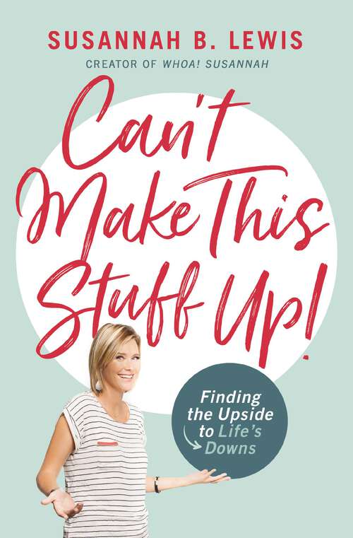Book cover of Can't Make This Stuff Up!: Finding the Upside to Life's Downs