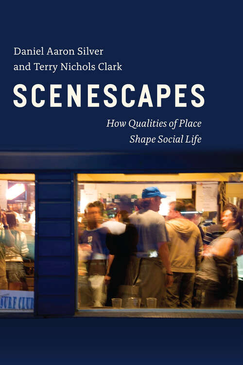 Book cover of Scenescapes: How Qualities of Place Shape Social Life