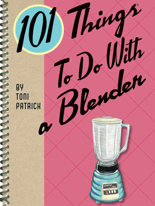 Book cover of 101 Things To Do With a Blender (101 Things To Do With)