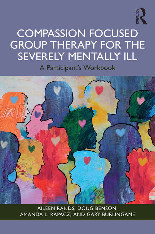 Book cover of Compassion Focused Group Therapy for the Severely Mentally Ill: A Participant's Workbook (1)