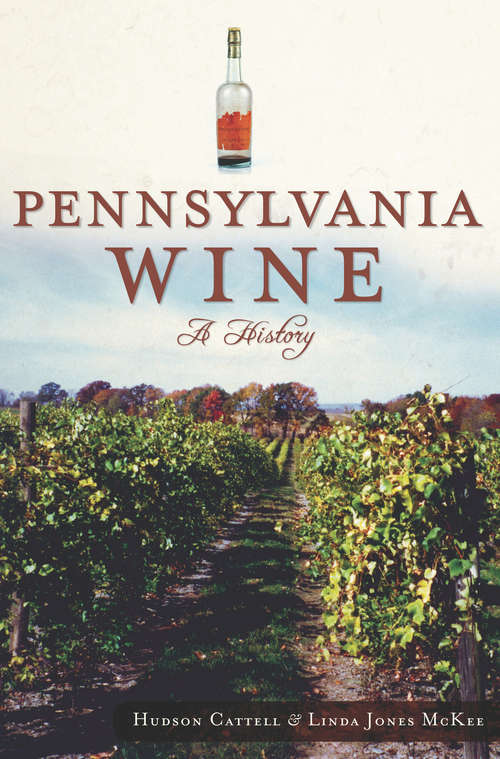 Pennsylvania Wine: A History (American Palate Ser.)