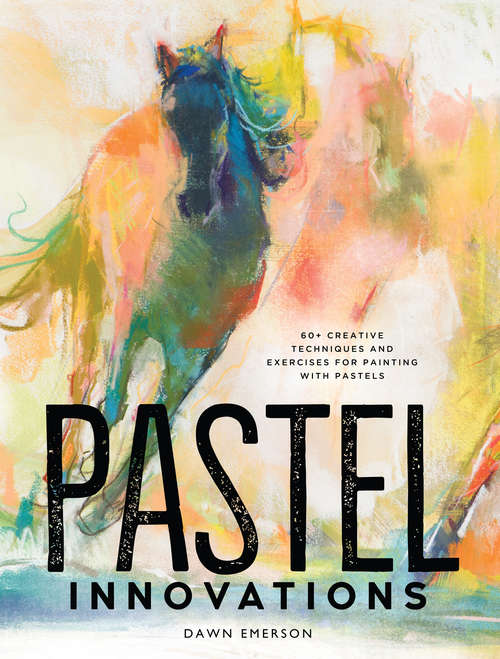 Book cover of Pastel Innovations: 60+ Creative Techniques and Exercises for Painting with Pastels