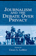 Journalism and the Debate Over Privacy (Routledge Communication Series)