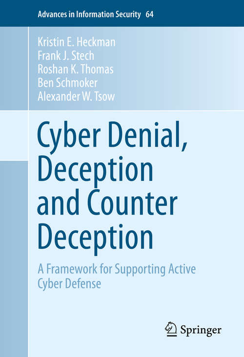 Cyber Denial, Deception and Counter Deception: A Framework for Supporting Active Cyber Defense (Advances in Information Security #64)