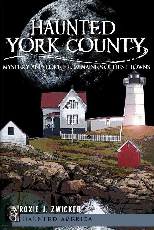 Book cover of Haunted York County: Mystery and Lore from Maine's Oldest Towns