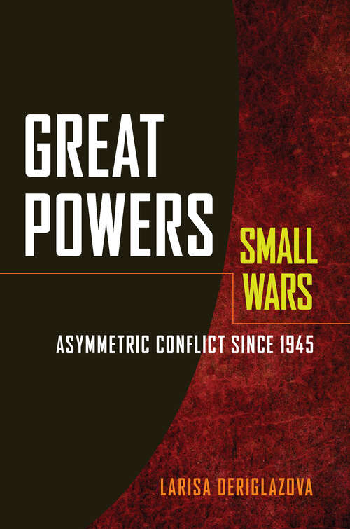 Book cover of Great Powers, Small Wars: Asymmetric Conflict since 1945