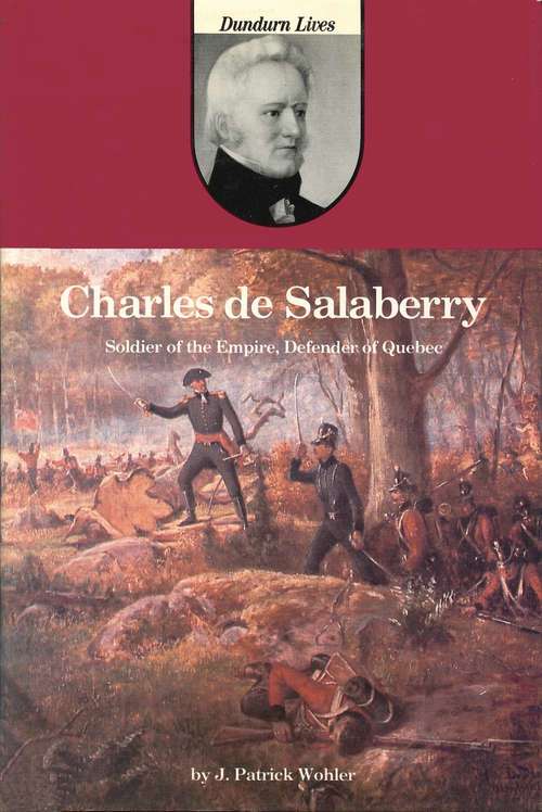 Charles de Salaberry: Soldier of the Empire, Defender of Quebec