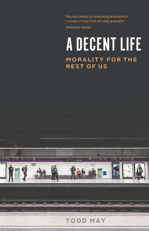 Book cover of A Decent Life: Morality for the Rest of Us