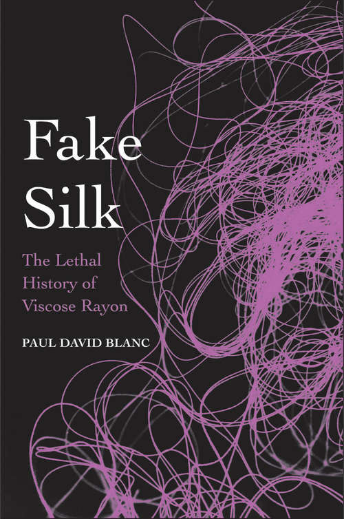 Book cover of Fake Silk: The Lethal History of Viscose Rayon