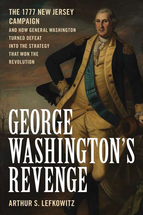 Book cover of George Washington's Revenge: The 1777 New Jersey Campaign and How General Washington Turned Defeat into the Strategy That Won the Revolution
