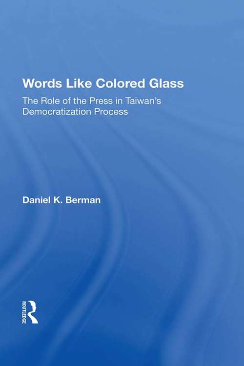 Words Like Colored Glass: The Role Of The Press In Taiwan's Democratization Process