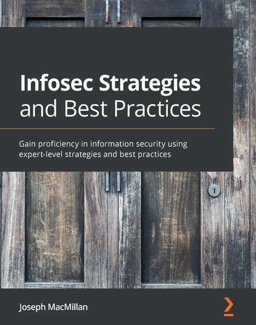 Book cover of Infosec Strategies and Best Practices: Gain proficiency in information security using expert-level strategies and best practices