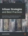 Infosec Strategies and Best Practices: Gain proficiency in information security using expert-level strategies and best practices