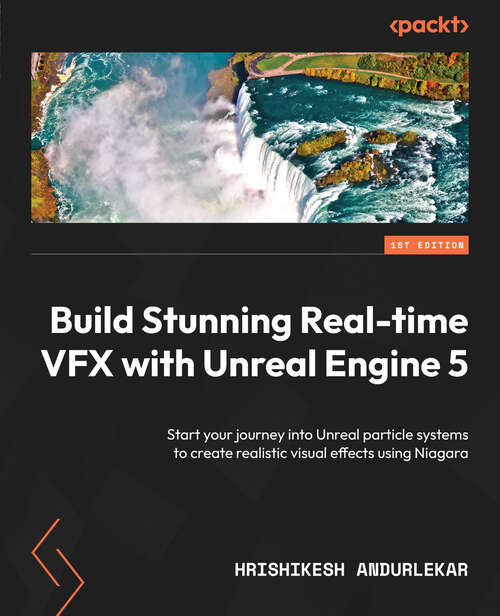 Book cover of Build Stunning Real-time VFX with Unreal Engine 5: Start your journey into Unreal particle systems to create realistic visual effects using Niagara
