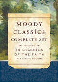 Moody Classics Complete Set: Includes 18 Classics of the Faith in a Single Volume (Moody Classics #1)