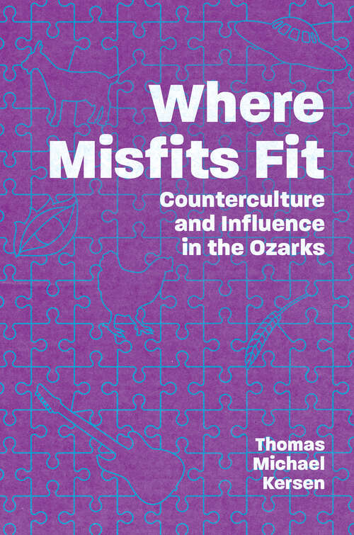 Book cover of Where Misfits Fit: Counterculture and Influence in the Ozarks (EPUB Single)