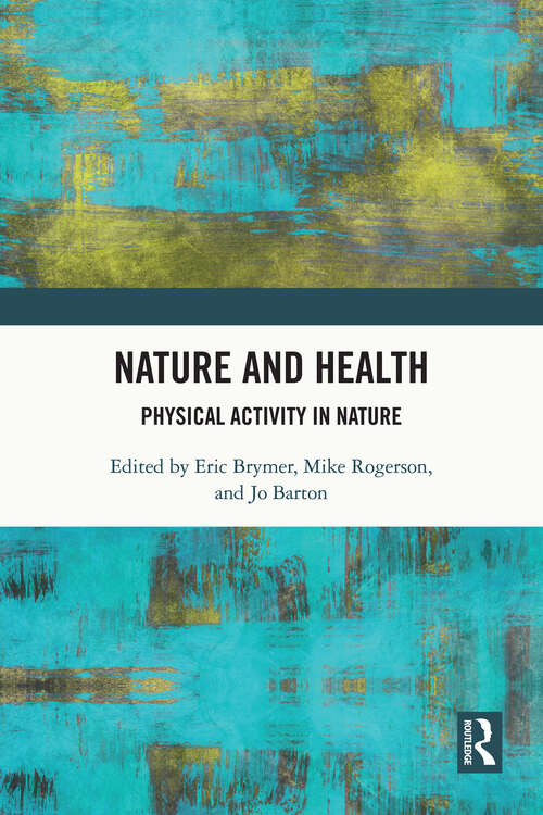 Nature and Health: Physical Activity in Nature (Routledge Research in Health, Nature and the Environment)