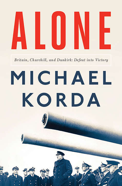Book cover of Alone: Britain, Churchill, And Dunkirk: Defeat Into Victory