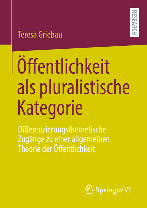 Book cover of Öffentlichkeit als pluralistische Kategorie: Differenzierungstheoretische Zugänge zu einer allgemeinen Theorie der Öffentlichkeit