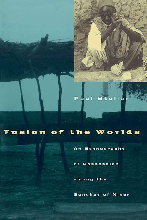 Fusion of the Worlds: An Ethnography of Possession among the Songhay of Nigeria