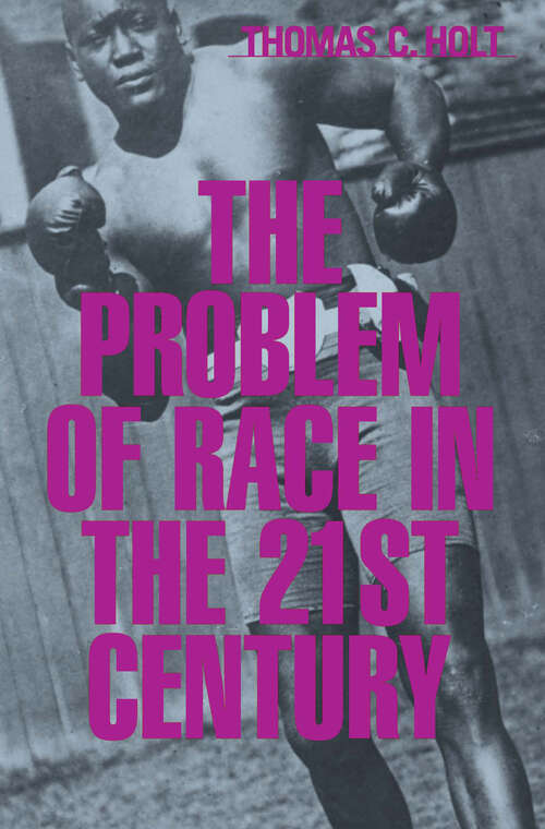 The Problem of Race in the Twenty-first Century (The Nathan I. Huggins Lectures)