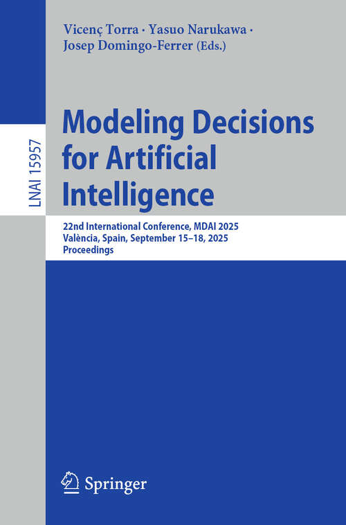Book cover of Modeling Decisions for Artificial Intelligence: 22nd International Conference, MDAI 2025, València, Spain, September 15–18, 2025, Proceedings (Lecture Notes in Computer Science #15957)