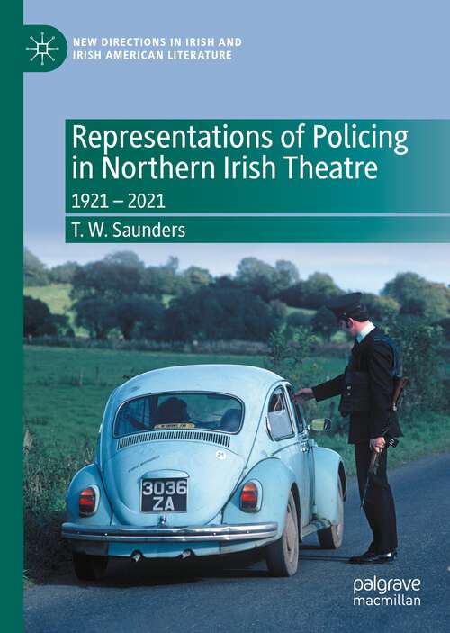 Book cover of Representations of Policing in Northern Irish Theatre: 1921 – 2021 (1st ed. 2023) (New Directions in Irish and Irish American Literature)