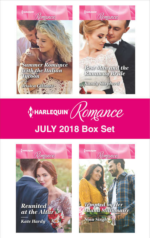 Harlequin Romance July 2018 Box Set: Summer Romance with the Italian Tycoon\Reunited at the Altar\Best Man and the Runaway Bride\Tempted by Her Island Millionaire