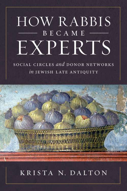 Book cover of How Rabbis Became Experts: Social Circles and Donor Networks in Jewish Late Antiquity