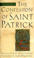 Confession of Saint Patrick: The Classic Text in New Translation