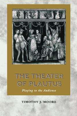 Book cover of The Theater of Plautus: Playing to the Audience