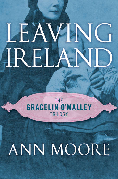 Leaving Ireland: Gracelin O'malley, Leaving Ireland, And 'til Morning Light (The Gracelin O'Malley Trilogy #2)