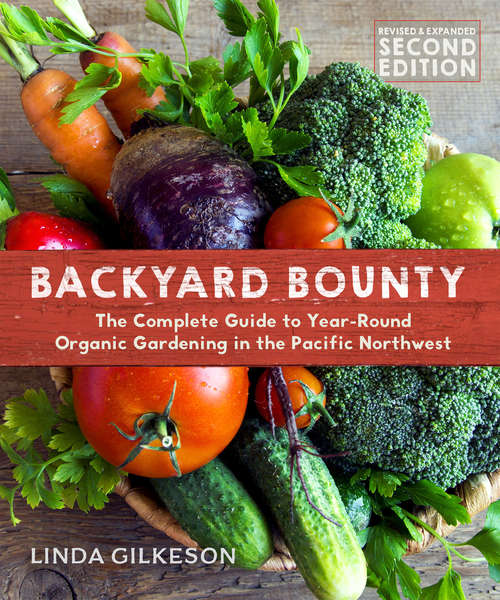 Book cover of Backyard Bounty: The Complete Guide to Year-Round Organic Gardening in the Pacific Northwest (Second Edition,Revised and Expanded Edition)