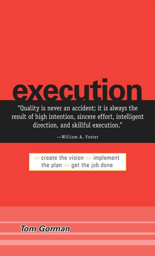 Book cover of Execution: Create the Vision. Implement the Plan. Get the Job Done
