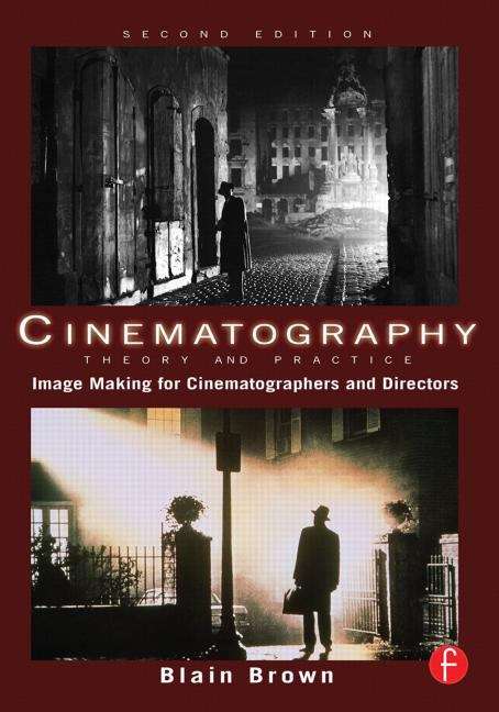 Cinematography, Theory and Practice: Image Making for Cinematographers and Directors (Second Edition)