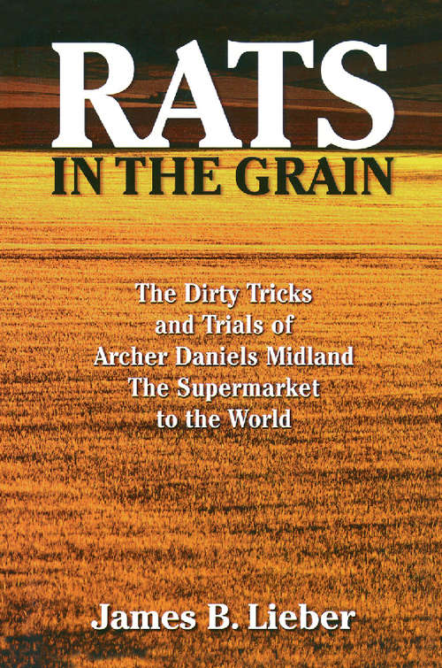 Book cover of Rats in the Grain: The Dirty Tricks and Trials of Archer Daniels Midland, the Supermarket to the World