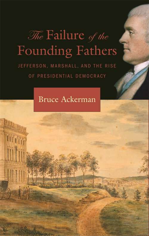 Book cover of The Failure of the Founding Fathers: Jefferson, Marshall, And The Rise Of Presidential Democracy
