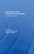 Social Work with Lesbian Parent Families: Ecological Perspectives