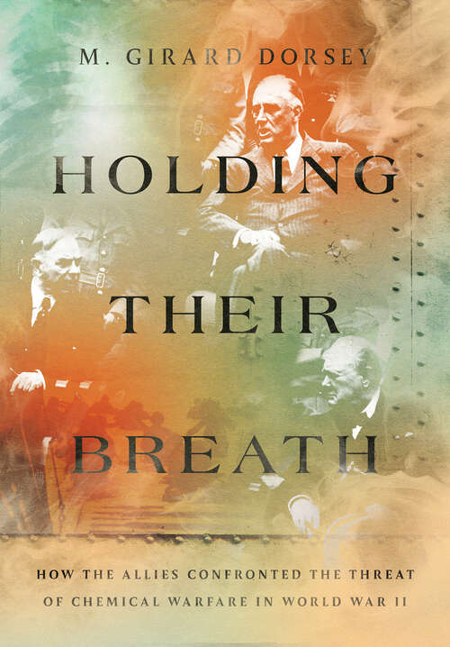 Book cover of Holding Their Breath: How the Allies Confronted the Threat of Chemical Warfare in World War II (Battlegrounds: Cornell Studies in Military History)